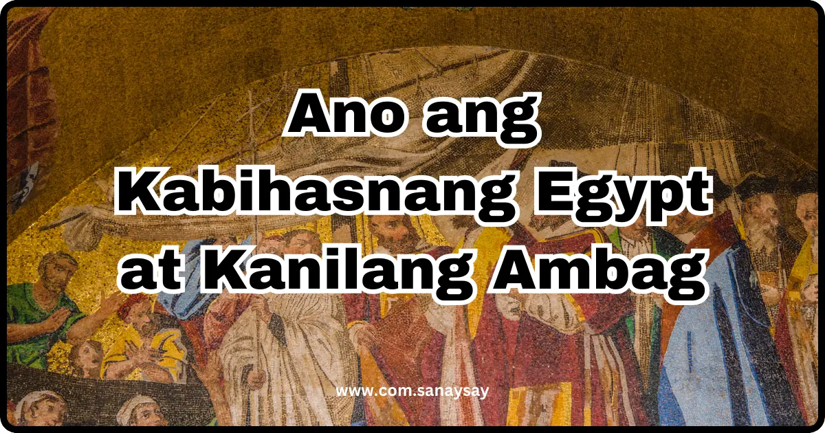 Ano ang Kabihasnang Egypt at Kanilang Ambag